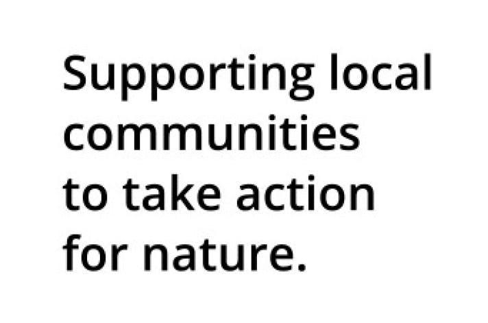 Supporting local communities to take action for nature.